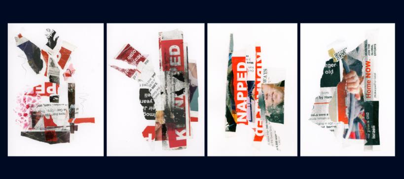 Bright red and black paper torn together to create abstract shapes in four unique collages on white paper. Various words stand out such as “Napped,” “Kidnapped,” “Home Now,” and “Israeli.”