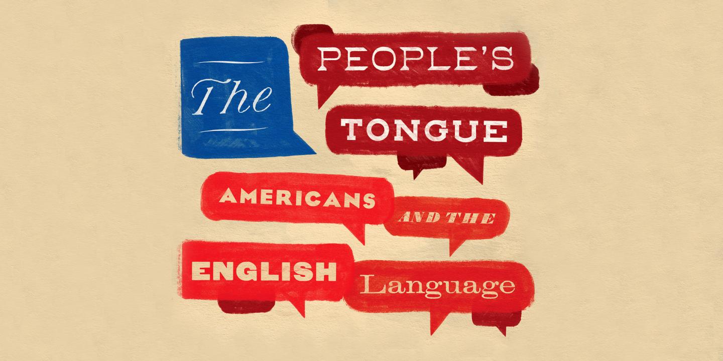 the words The People's Tongue: Americans and the English Language in individual quote boxes in red and blue to mimic the American flag.