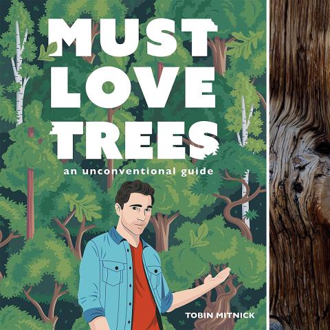 Cover of the book, "Must Love Trees" with an illustration of the author standing in front of many different, green trees. Next to that is a photo of author Tobin Mitnick taking a photo with his phone of a tree knot.