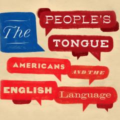 the words The People's Tongue: Americans and the English Language in individual quote boxes in red and blue to mimic the American flag.